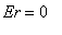 Er = 0