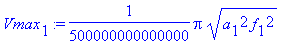 Vmax[1] := 1/500000000000000*Pi*sqrt(a[1]^2*f[1]^2)...