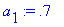 a[1] := .7