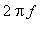 2*Pi*f