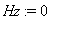 Hz := 0
